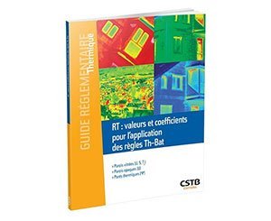 Nouveau guide Réglementation thermique : valeurs et coefficients pour l'application des règles Th-Bat