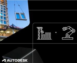 La nouvelle solution « Autodesk Informed Design » industrialise la construction et connecte le travail de conception et de fabrication