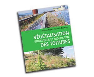 Parution de "Végétalisation biodiverse et biosolaire des toitures" aux éditions Eyrolles