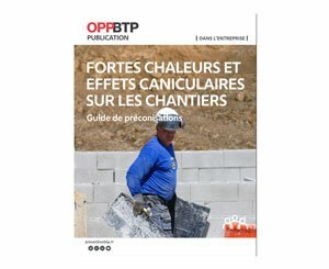 L'OPPBTP édite un guide de préconisations pour faire face aux fortes chaleurs sur les chantiers
