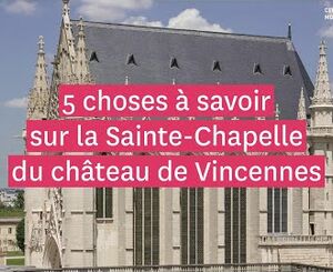 5 things to know about the Sainte-Chapelle of the Château de Vincennes