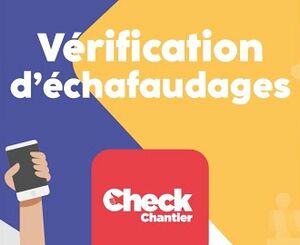 Vérification d'échafaudages : utilisez l'application Check Chantier