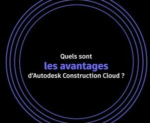 Quels sont les avantages d'Autodesk Construction Cloud ?