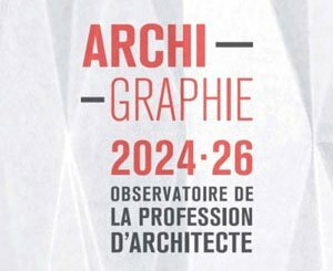 L'Ordre des architectes dévoile les résultats de son observatoire Archigraphie 2024/2026