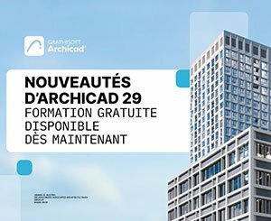 Nouveautés d’Archicad 29 – Formation gratuite disponible dès maintenant
