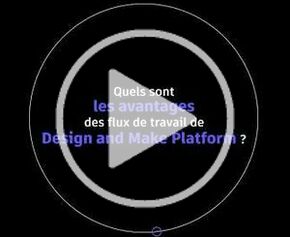 Quels sont les avantages des flux de travail de Design And Make Platform ?