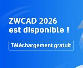 ZWCAD 2026 est disponible en téléchargement, découvrez les nouveautés