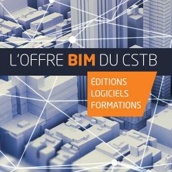 L’offre BIM du CSTB : Éditions, Logiciels et Formations